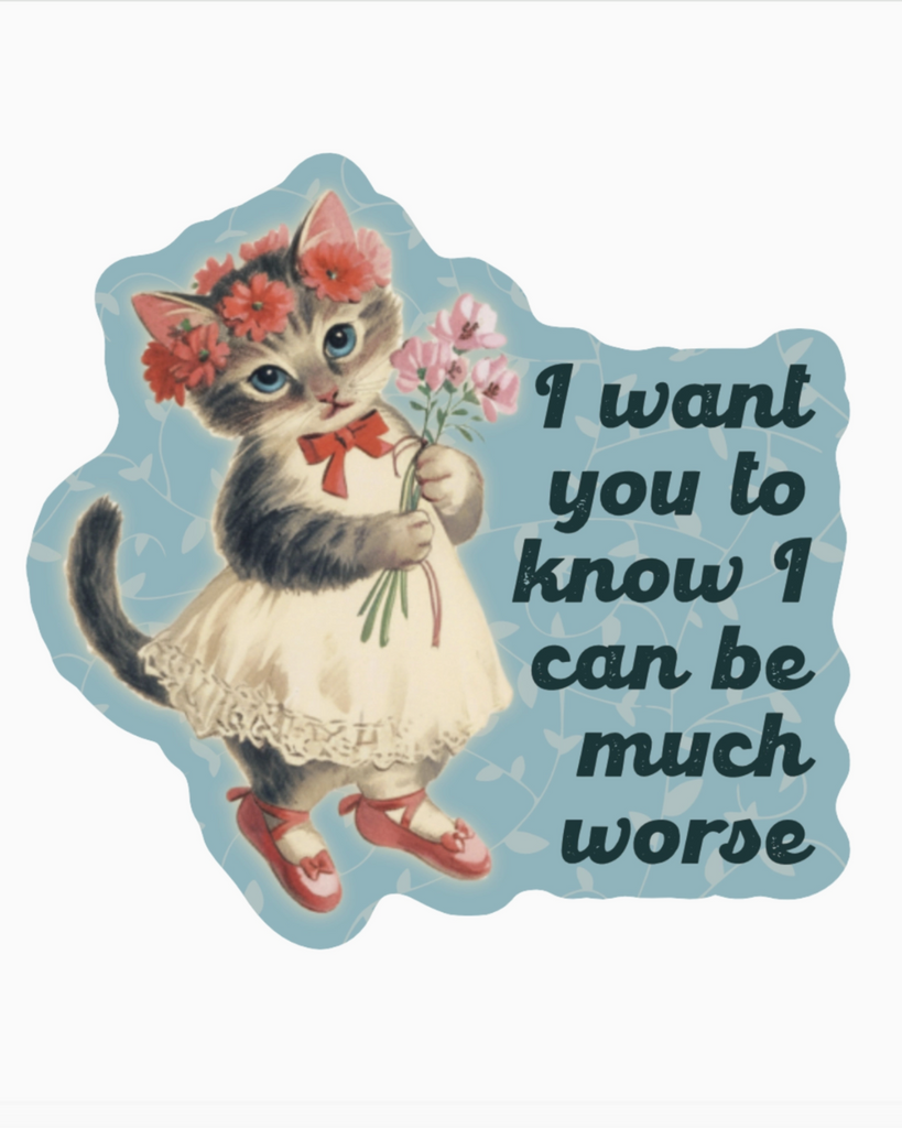 I want you to know I can be much worse vinyl sticker by Juju & Moxie, sold by Le Monkey House