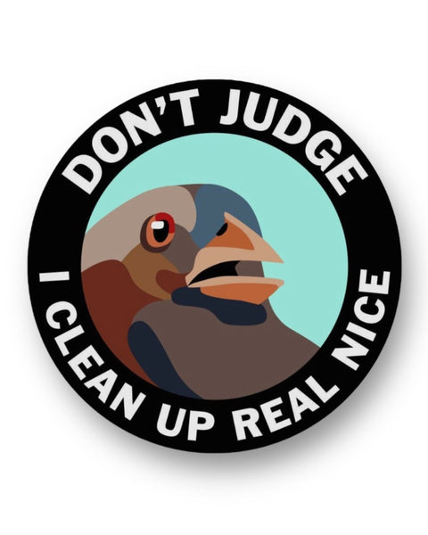 Don't judge I clean up real nice funny bird sticker by The Mincing Mockingbird Sold by Le Monkey House