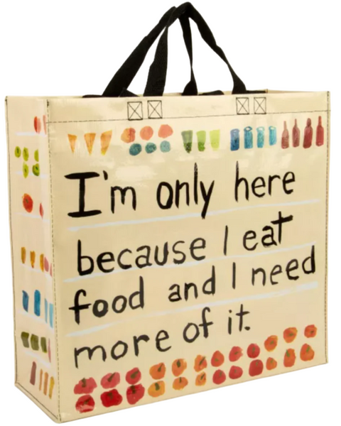 I'm only here because I eat food and I need more of it shopper tote shopping bag by Blue Q Sold by Le Monkey House