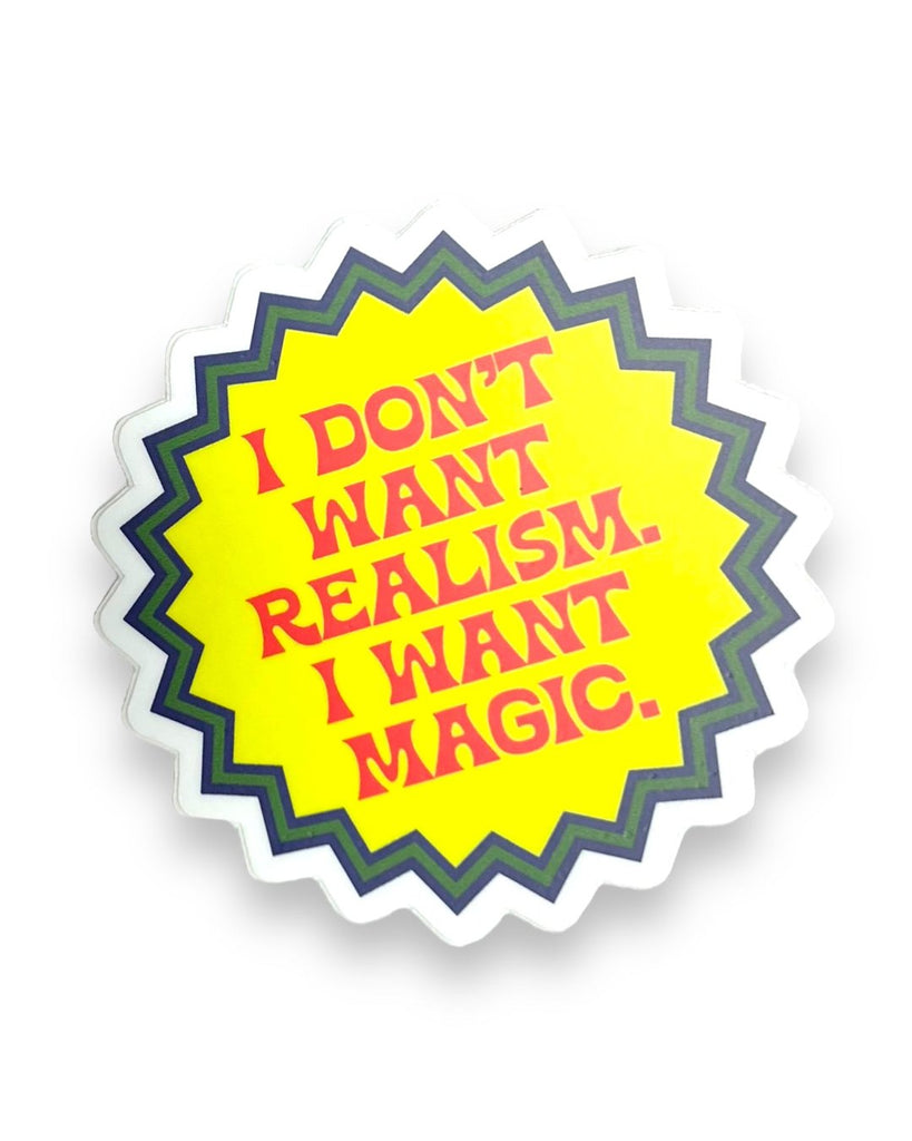 I don't want realism, I want magic sticker by The Silver Spider sold by Le Monkey House