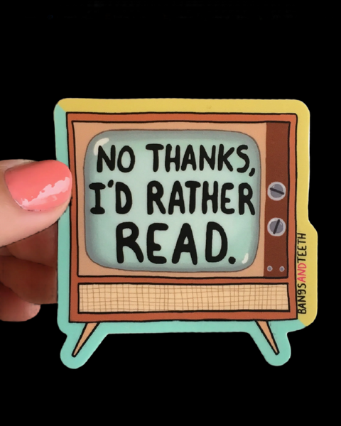 No thanks, I'd rather read television sticker by Bangs and teeth sold by Le Monkey House