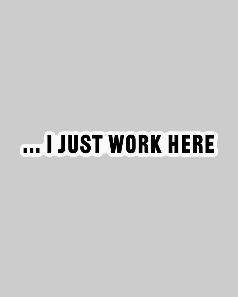 I just work here sticker by Big Moods, sold by Le Monkey House