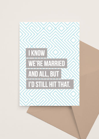I know we're married and all but I'd still hit that funny greeting card made and sold by Le Monkey House