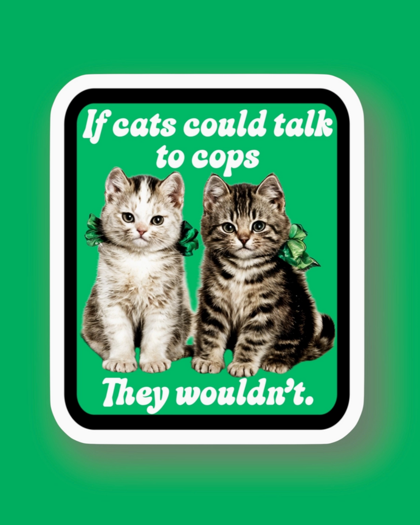 If cats could talk to the cops, the wouldn't sticker by Ace The Pitmatian sold by Le Monkey House
