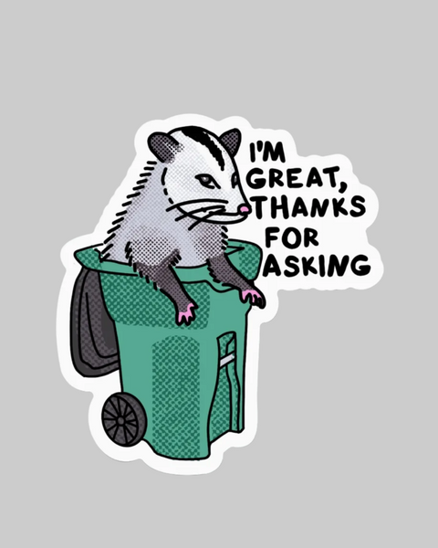 I'm great thanks for asking trash possum sticker by Big Moods sold by Le Monkey House