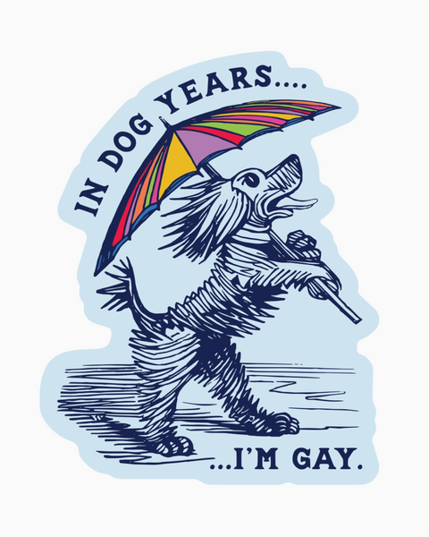 In Dog years, I'm gay sticker by Juju & Moxie sold by Le Monkey House