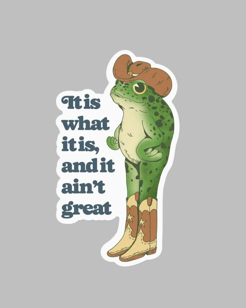 It is what it is and it ain't great Cowboy Toad sticker by Big Moods sold by Le Monkey House