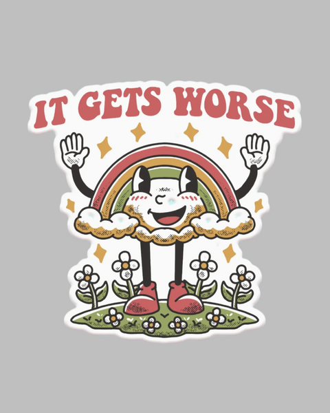 It gets worse funny ironic dark humor rainbow sticker by Mugsby sold by Le Monkey House