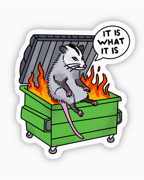 It is what it is dumpster fire possum sticker for water bottles, laptops, coolers - weatherproof - by big Moods sold by Le Monkey House