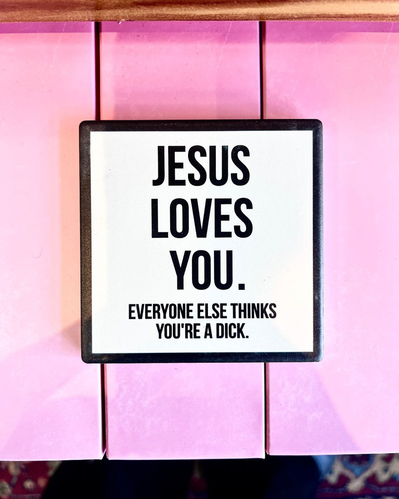 Jesus loves you everyone else thinks you're a dick Ceramic black and white Coaster by Meriwether1976 sold by Le Monkey House