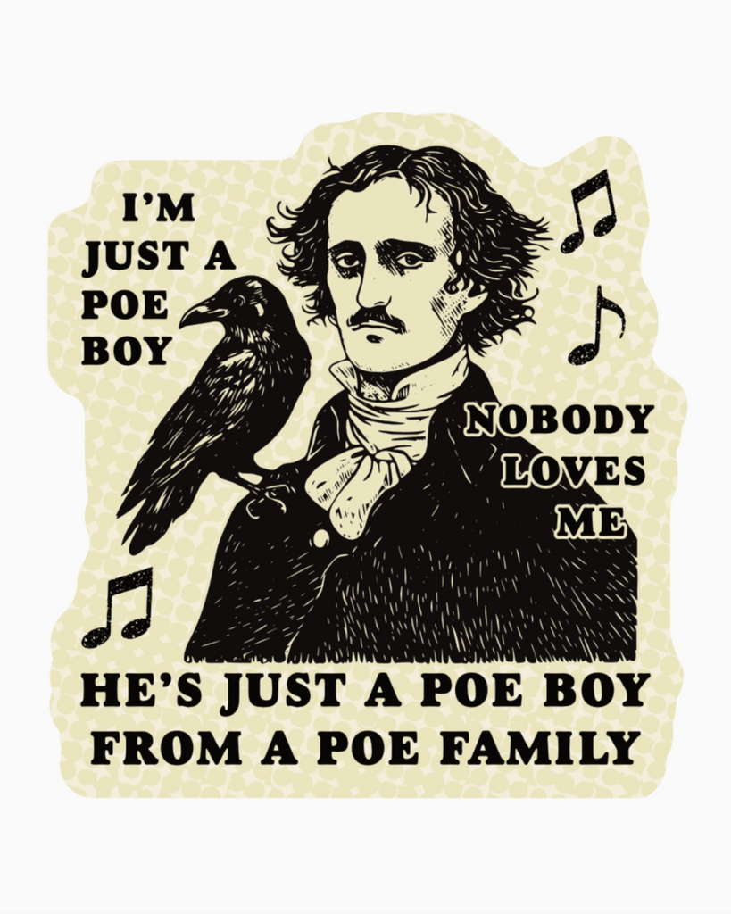 I'm just a poe boy, nobody loves me, vinyl sticker by Juju & Moxie, sold by Le Monkey House