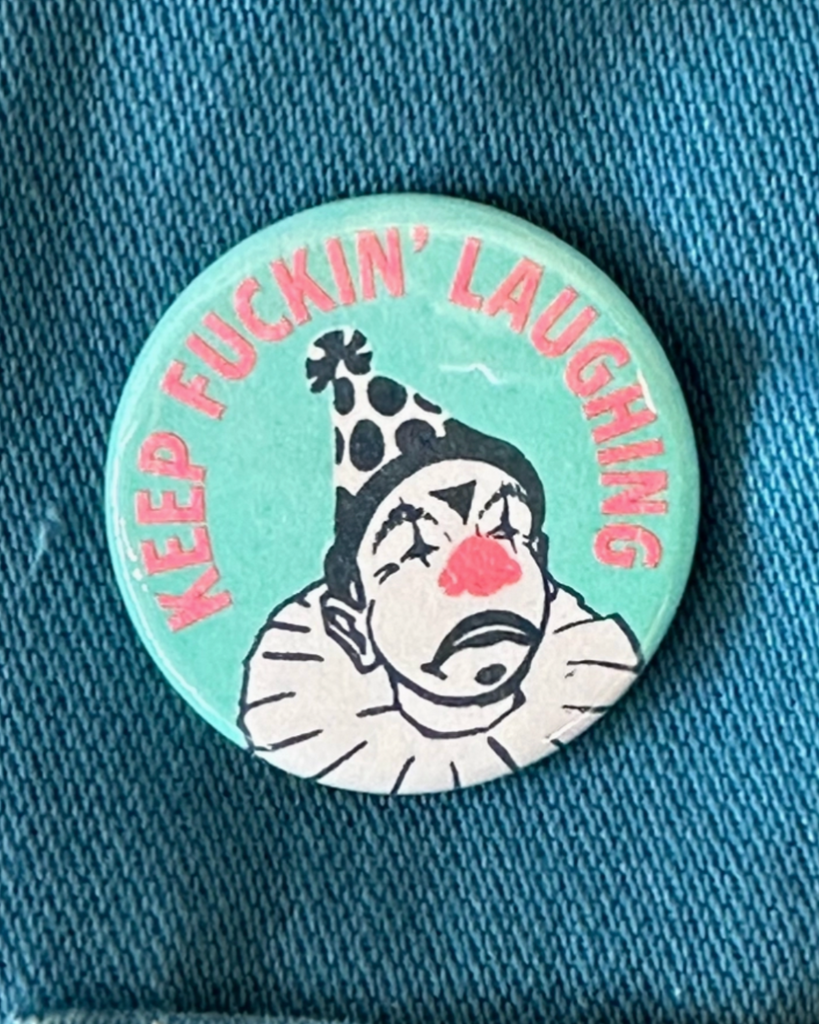 Keep Fuckin' Laughing sad clown Button by World Famous Original sold by Le Monkey House