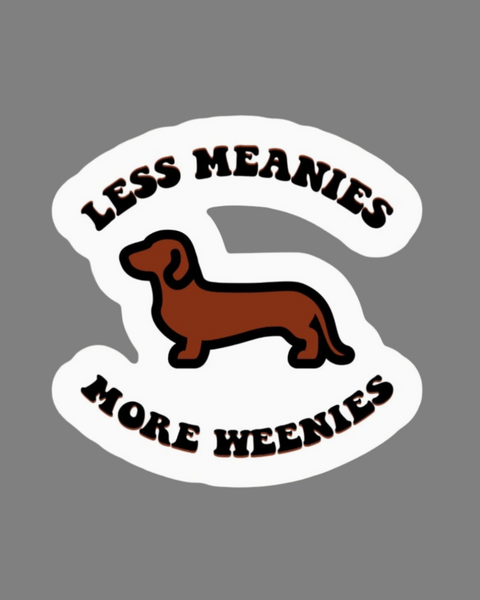 Less meanies more weenies sticker by Ace The Pitmatian sold by Le Monkey House