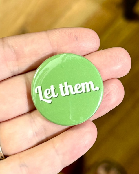 Let Them pinback button by Stone Donut Design sold by Le Monkey House