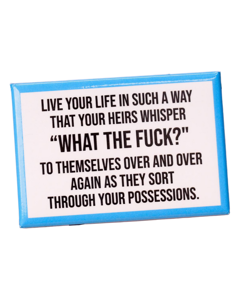 Live your life in a way that makes your heirs whisper what the fuck... magnet by Meriwether 1976 sold by Le Monkey House