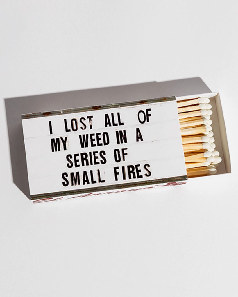 I lost all of my weed in a series of small fires matches by El Arroyo sold by Le Monkey House