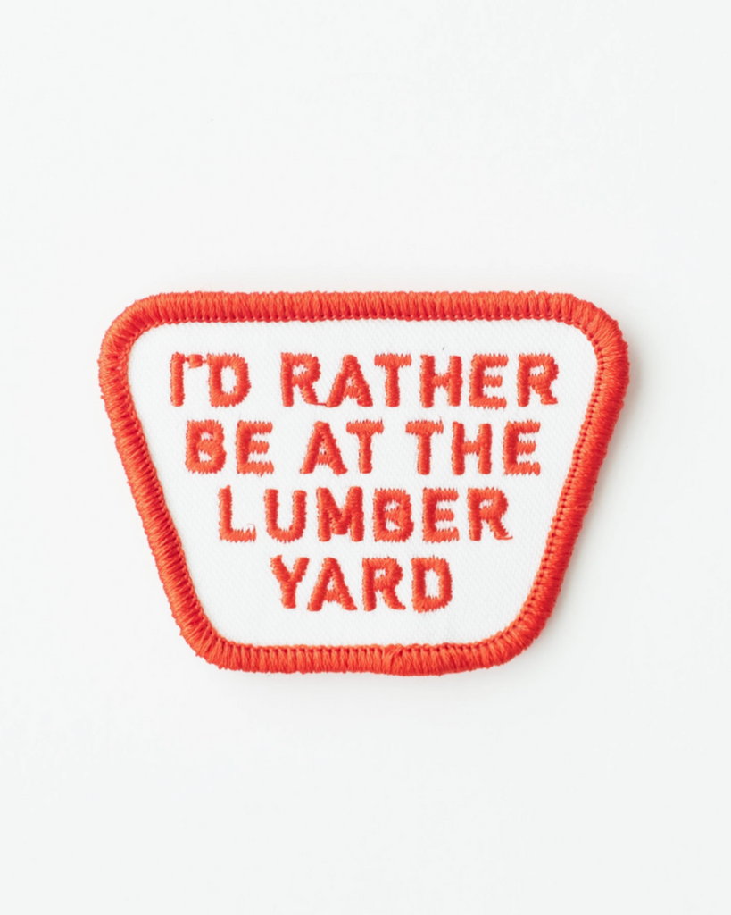 I'd rather be at the lumber yard iron on embroidered patch by Union Made sold by Le Monkey House