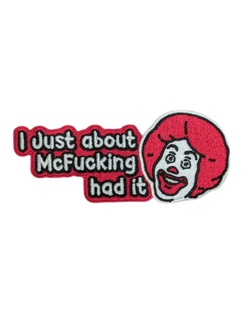 I just about McFucking had it embroidered iron on patch by Shady Front Sold by Le Monkey House