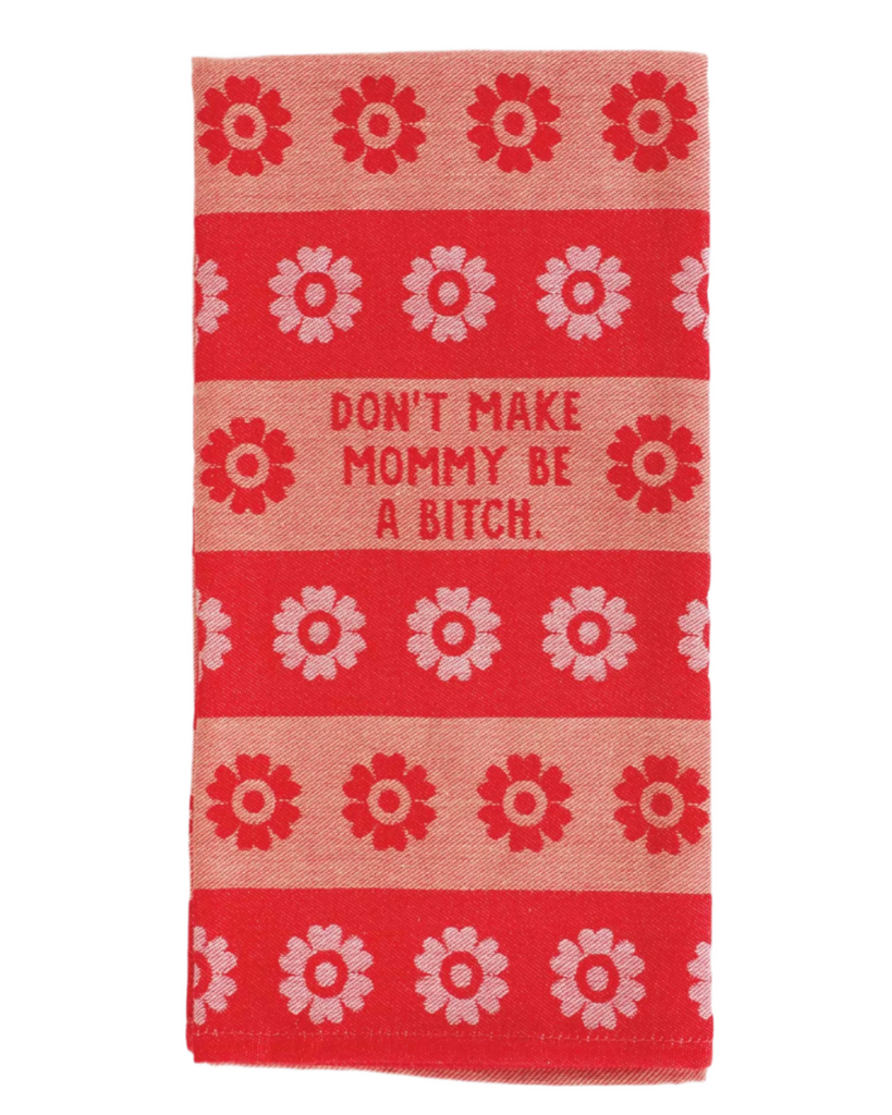 Don't make mommy be a bitch woven dish towel by Blue Q sold by Le Monkey House