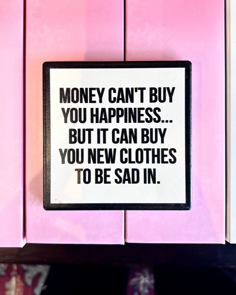 Money can't buy happiness but it can buy new clothes to be sad in Ceramic black and white Coaster by Meriwether1976 sold by Le Monkey House