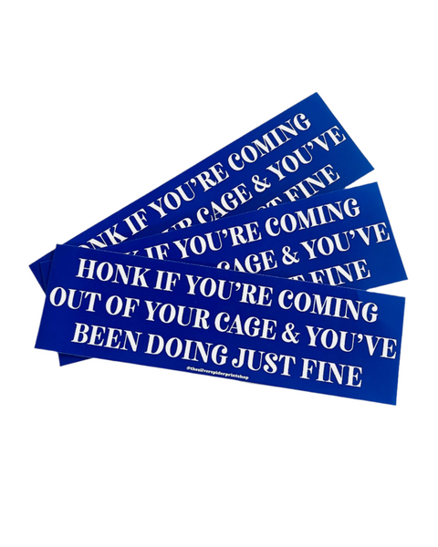 Honk if you're coming out of your cage and doing just fine Bumper Sticker by The Silver Spider Sold by Le Monkey House