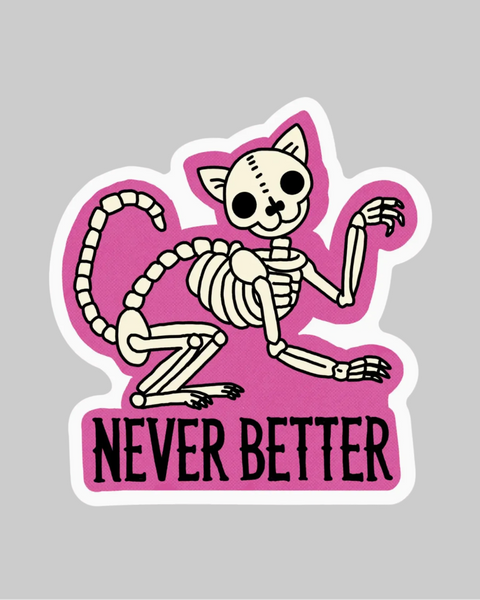 Never Better skeleton cat sticker by Big Moods sold by Le Monkey House