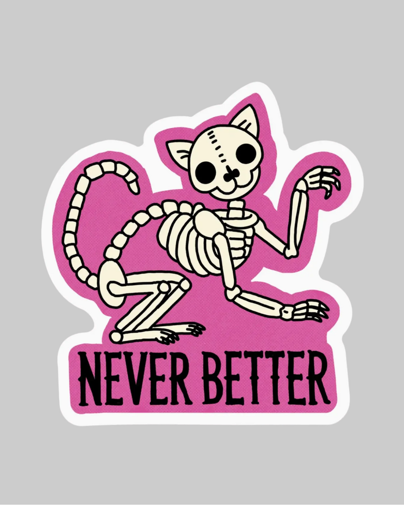 Never Better skeleton cat sticker by Big Moods sold by Le Monkey House