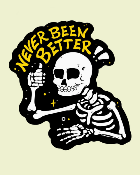 Never been better skeleton sticker by Big Moods sold by Le Monkey House
