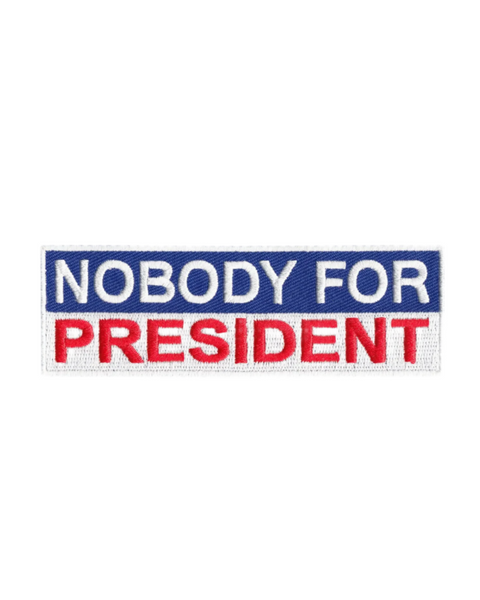 Nobody for president embroidered iron on sew on patch by Square Deal Recordings sold by Le Monkey House