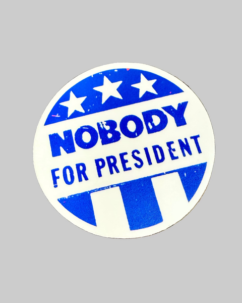Nobody for president sticker by Flip The Record sold by Le Monkey House