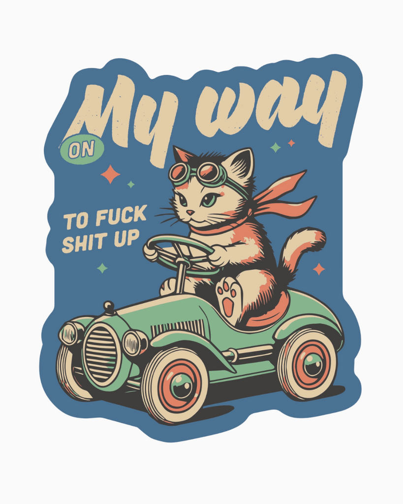 On my way to fuck shit up retro style kitty cat, vinyl sticker by Juju & Moxie, sold by Le Monkey House