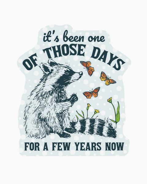 It's been one of those days for a few years now raccoon sticker by Juju & Moxie sold by Le Monkey House