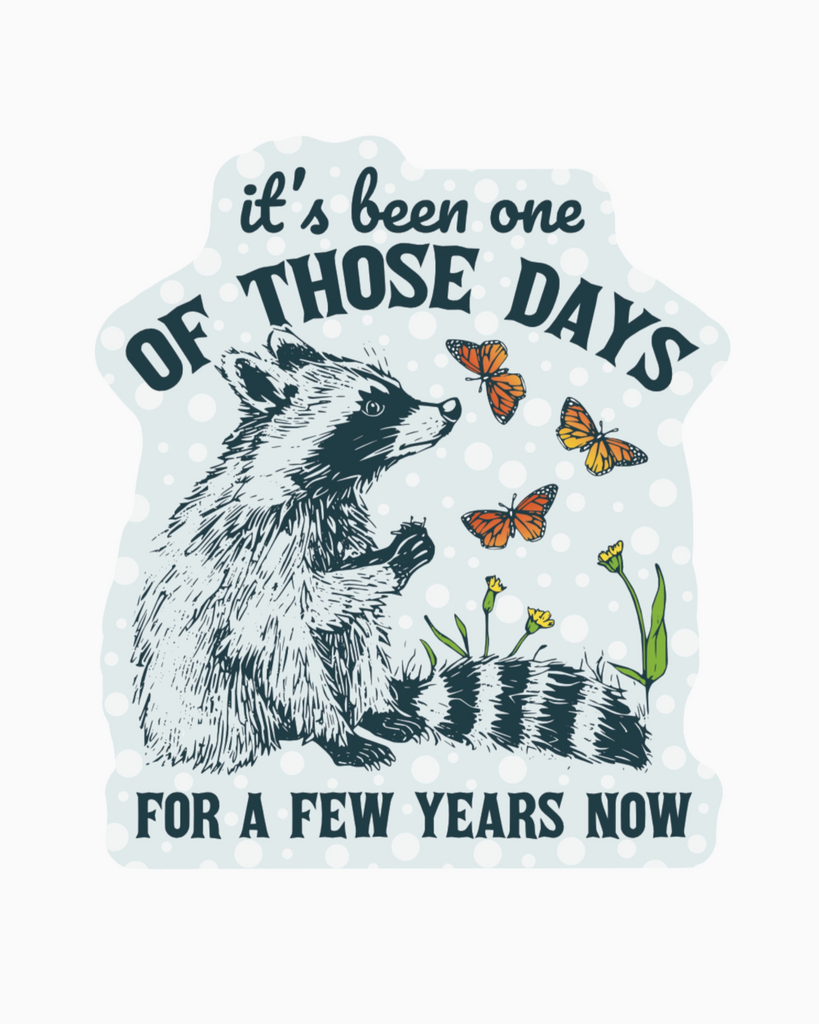 It's been one of those days for a few years now raccoon sticker by Juju & Moxie sold by Le Monkey House