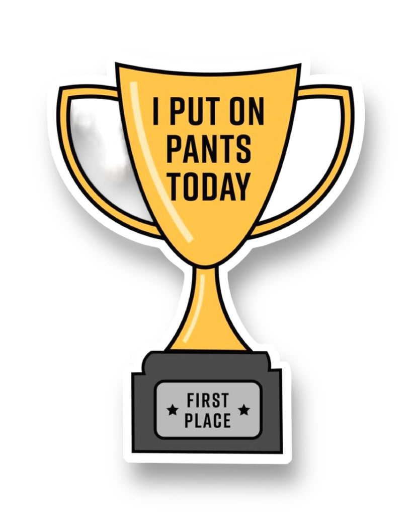 I Put On Pants Today Trophy Sticker by Big Moods, Sold by Le Monkey House