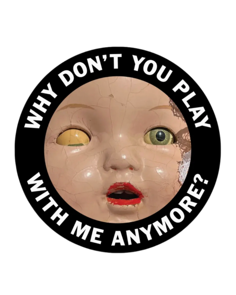 Why don't you play with me anymore? Doll head sticker by The Mincing Mockingbird sold by Le Monkey House