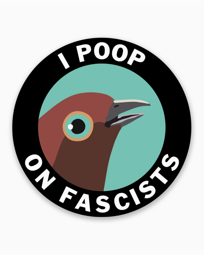 I poop on fascists waterproof vinyl sticker by Mincing Mockingbird sold by Le Monkey House