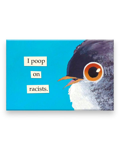 I poop on racists magnet by The Mincing Mockingbird sold by Le Monkey House