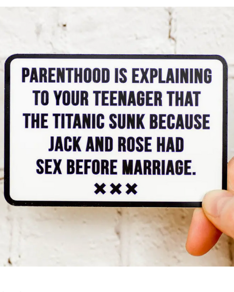 Parenthood is explaining the titanic sunk because jack and rose had sex before marriage sticker by Meriwether sold by Le Monkey House