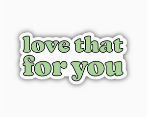 Love that for you passive aggressive sticker by Big Moods Sold by Le Monkey House