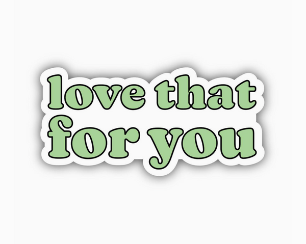 Love that for you passive aggressive sticker by Big Moods Sold by Le Monkey House