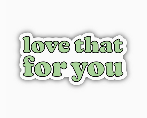 Love that for you passive aggressive sticker by Big Moods Sold by Le Monkey House