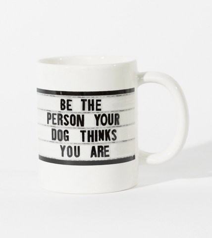 Be the person your dog thinks you are 16 oz coffee mug ceramic by El Arroyo Sold by Le Monkey House