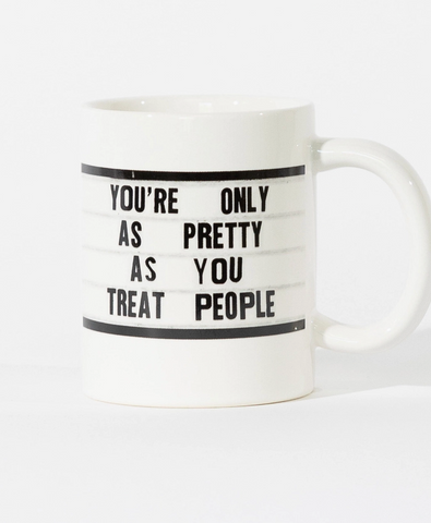 You're Only as pretty as you treat people ceramic coffee mug by El Arroyo Sold by Le Monkey House