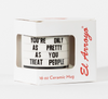 You're Only as pretty as you treat people ceramic coffee mug by El Arroyo Sold by Le Monkey House