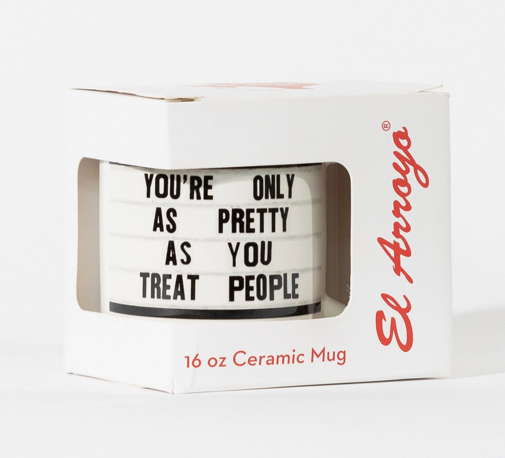 You're Only as pretty as you treat people ceramic coffee mug by El Arroyo Sold by Le Monkey House