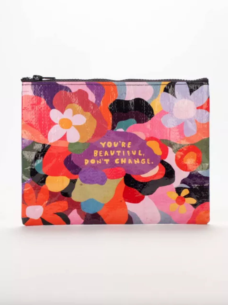 You're Beautiful Don't Change Zipper Pouch by Blue Q Sold by Le Monkey House