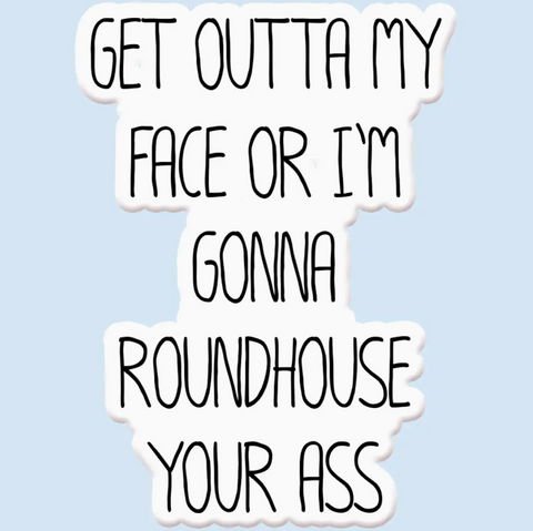 Roundhouse Your Ass Sticker