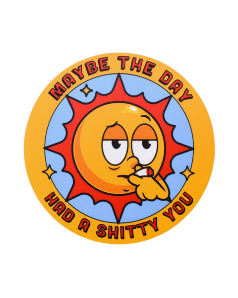 Maybe the day had a shitty you sticker by Retrograde supply sold by Le Monkey House