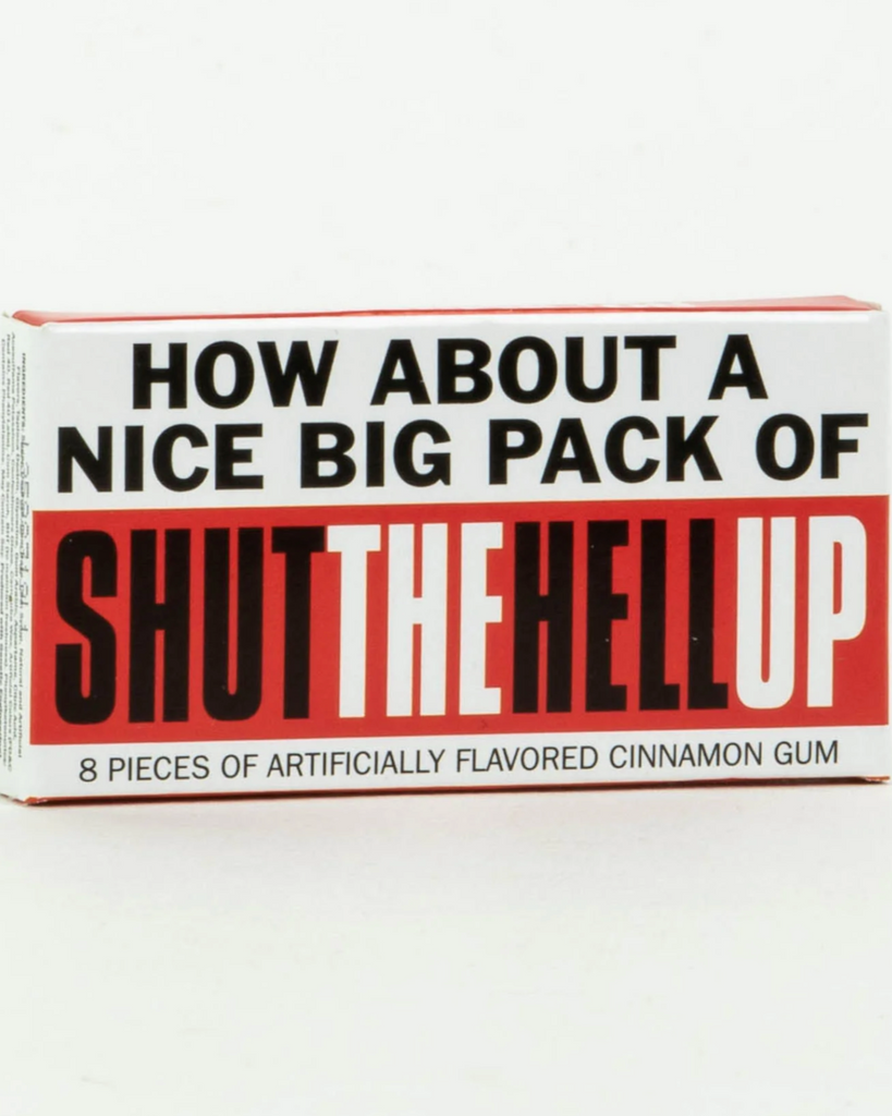 How bout a nice big pack of shut the hell up gum by Blue Q sold by Le Monkey House
