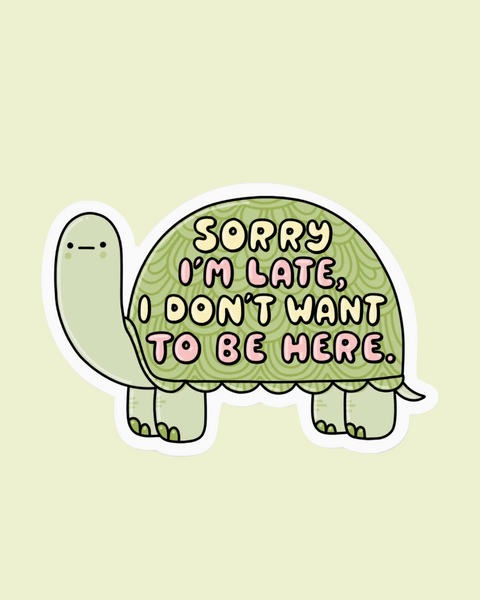 Sorry I'm late I don't want to be here turtle sticker by Big Moods sold by Le Monkey House